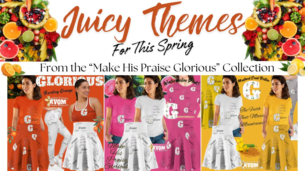 The "Make His Praise Glorious" Collection is Heatin' Up with Juicy Theme Spring Colors!