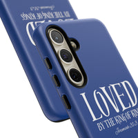 LOVED By The King of Kings Tough Phone Cases