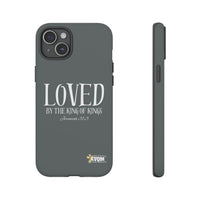 LOVED By The King of Kings Tough Phone Cases