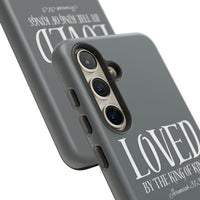 LOVED By The King of Kings Tough Phone Cases