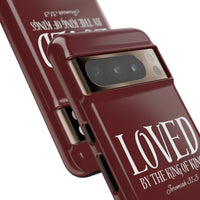 LOVED By The King of Kings Tough Phone Cases