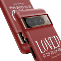 LOVED By The King of Kings Tough Phone Cases