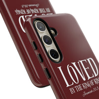 LOVED By The King of Kings Tough Phone Cases