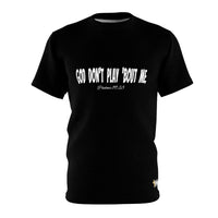 God Don't Play Bout Me T-Shirt, Black