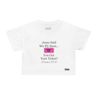 Jesus Says We Fly Soon Ticket? Crop Top Shirt White