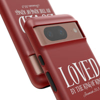 LOVED By The King of Kings Tough Phone Cases