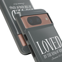 LOVED By The King of Kings Tough Phone Cases