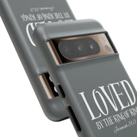 LOVED By The King of Kings Tough Phone Cases