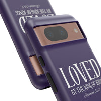 LOVED By The King of Kings Tough Phone Cases