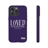 LOVED By The King of Kings Tough Phone Cases