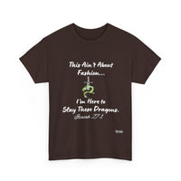 Ain't About Fashion.. Slay These Dragons T- Shirt