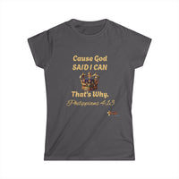 Cause God Said I Can Women's Softstyle Shirt-KVOM