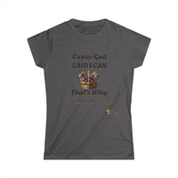 Cause God Said I Can Women's Softstyle Shirt-KVOM