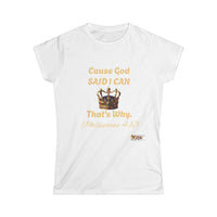 Cause God Said I Can Women's Softstyle Shirt-KVOM