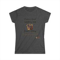 Cause God Said I Can Women's Softstyle Shirt-KVOM