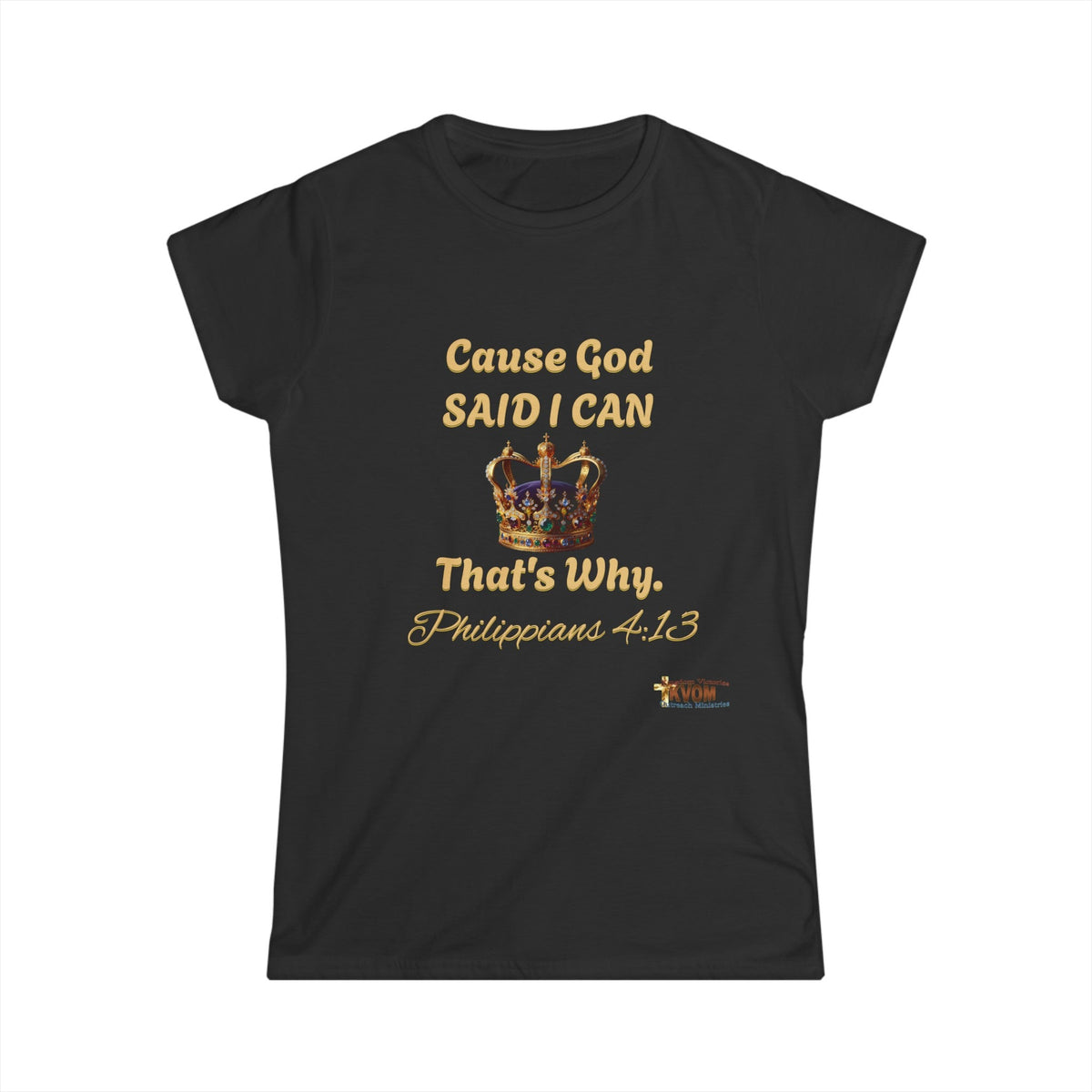 Cause God Said I Can Women's Softstyle Shirt-KVOM