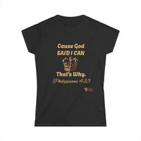 Cause God Said I Can Women's Softstyle Shirt-KVOM