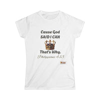 Cause God Said I Can Women's Softstyle Shirt-KVOM