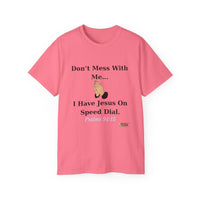 Don't Mess With Me Jesus On Speed Dial Unisex T-Shirt-KVOM