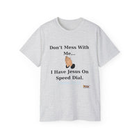 Don't Mess With Me Jesus On Speed Dial Unisex T-Shirt-KVOM