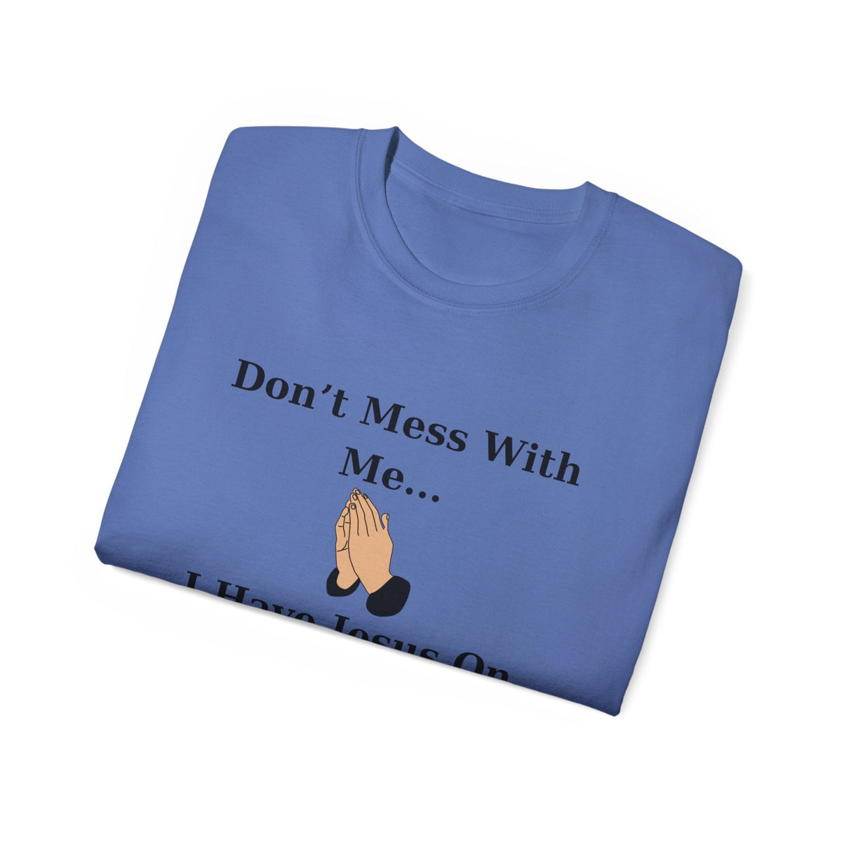 Don't Mess With Me Jesus On Speed Dial Unisex T-Shirt-KVOM