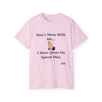 Don't Mess With Me Jesus On Speed Dial Unisex T-Shirt-KVOM