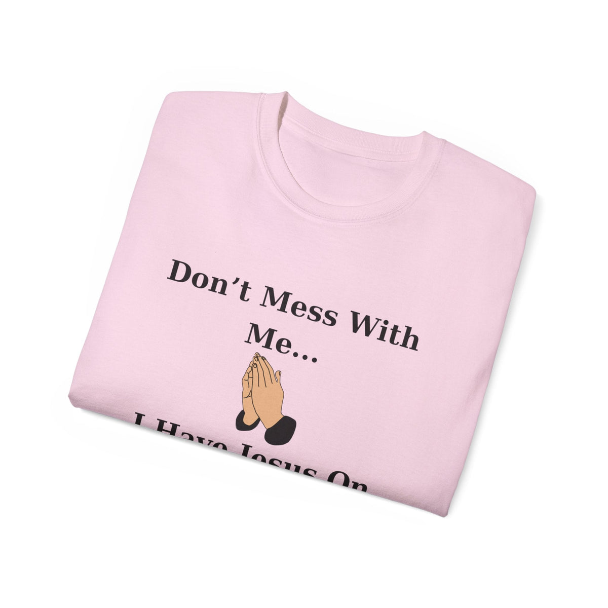 Don't Mess With Me Jesus On Speed Dial Unisex T-Shirt-KVOM