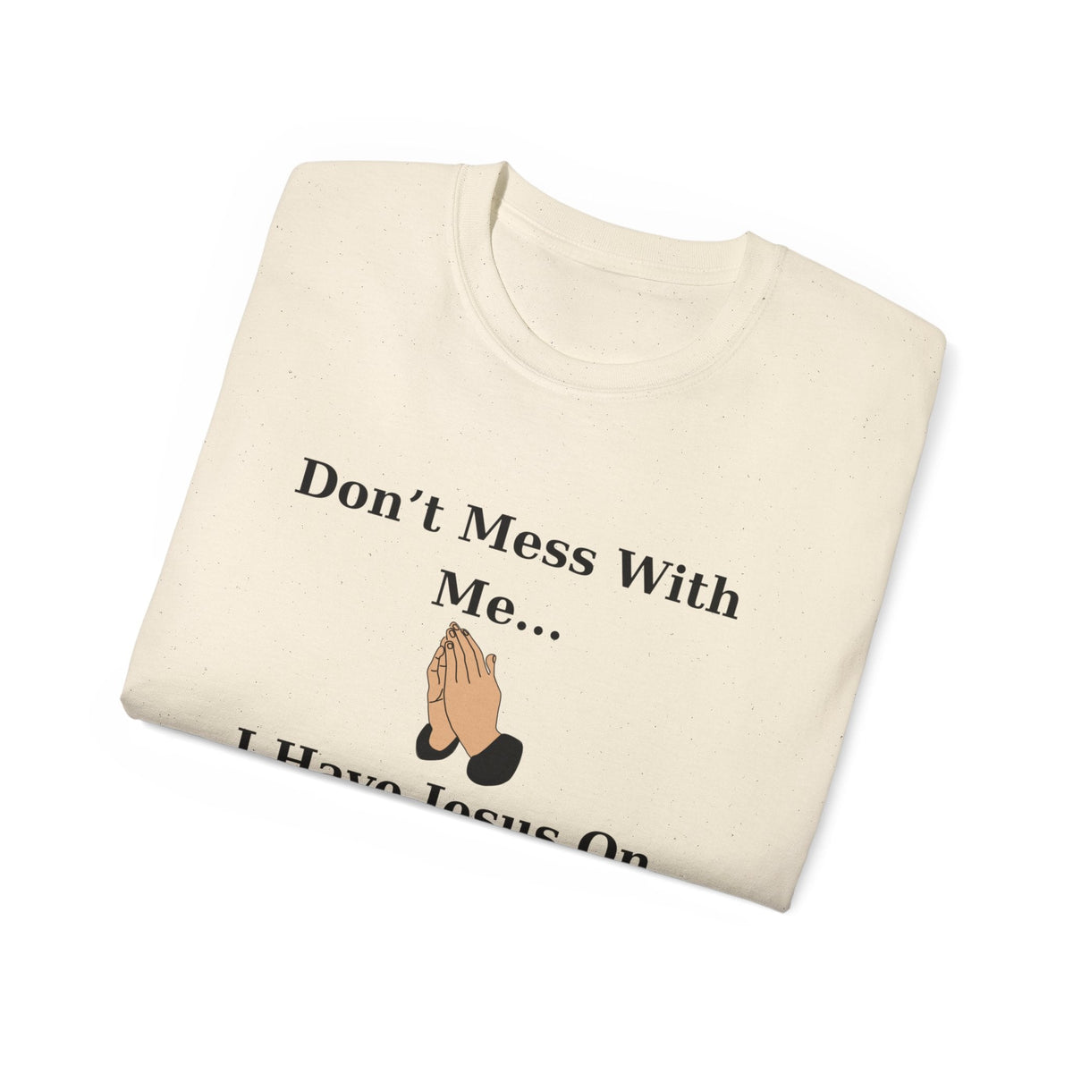 Don't Mess With Me Jesus On Speed Dial Unisex T-Shirt-KVOM