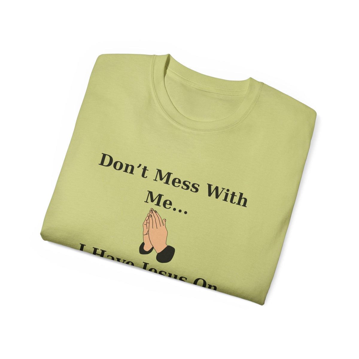 Don't Mess With Me Jesus On Speed Dial Unisex T-Shirt-KVOM