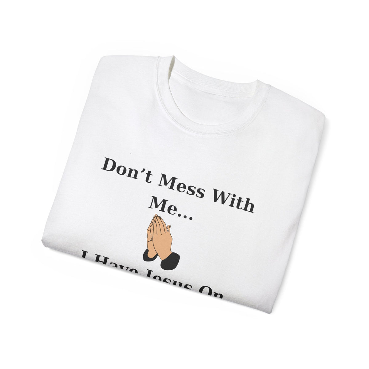 Don't Mess With Me Jesus On Speed Dial Unisex T-Shirt-KVOM