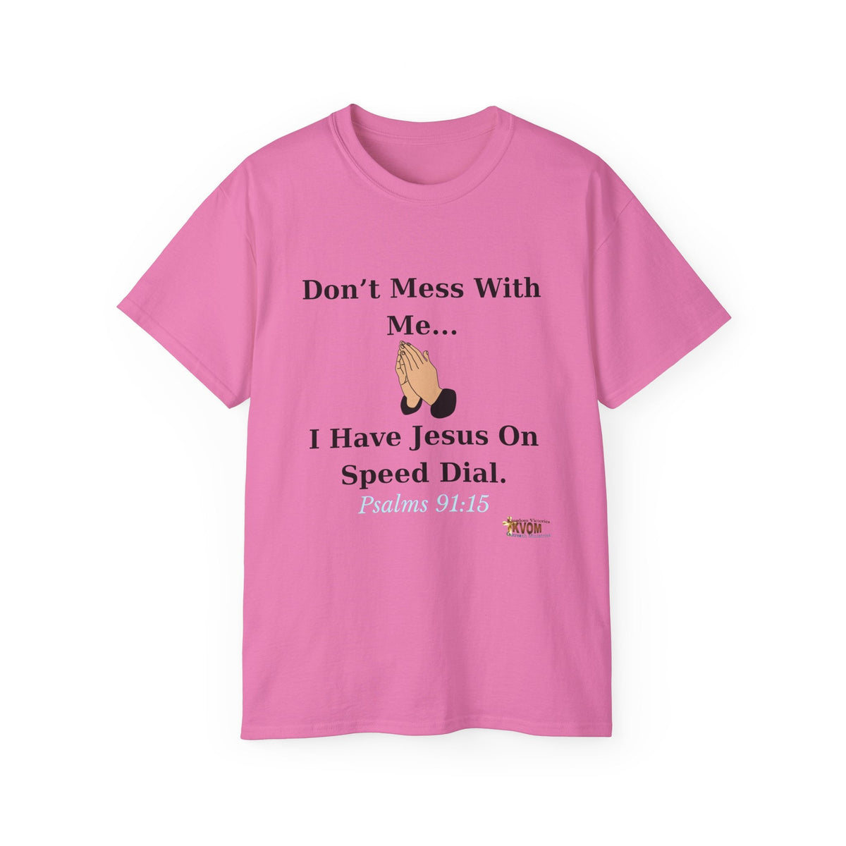 Don't Mess With Me Jesus On Speed Dial Unisex T-Shirt-KVOM