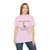 Don't Mess With Me Jesus On Speed Dial Unisex T-Shirt-KVOM