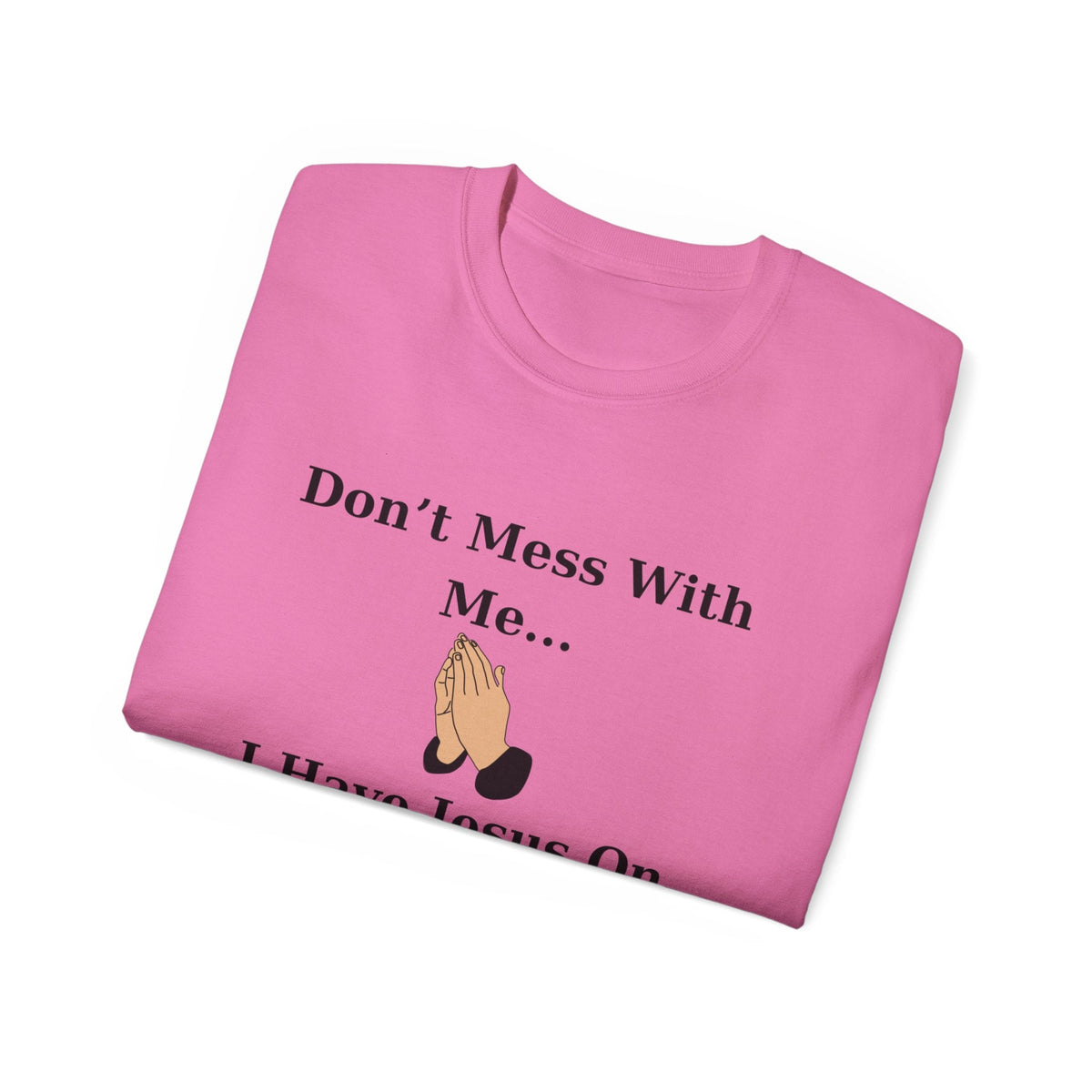 Don't Mess With Me Jesus On Speed Dial Unisex T-Shirt-KVOM