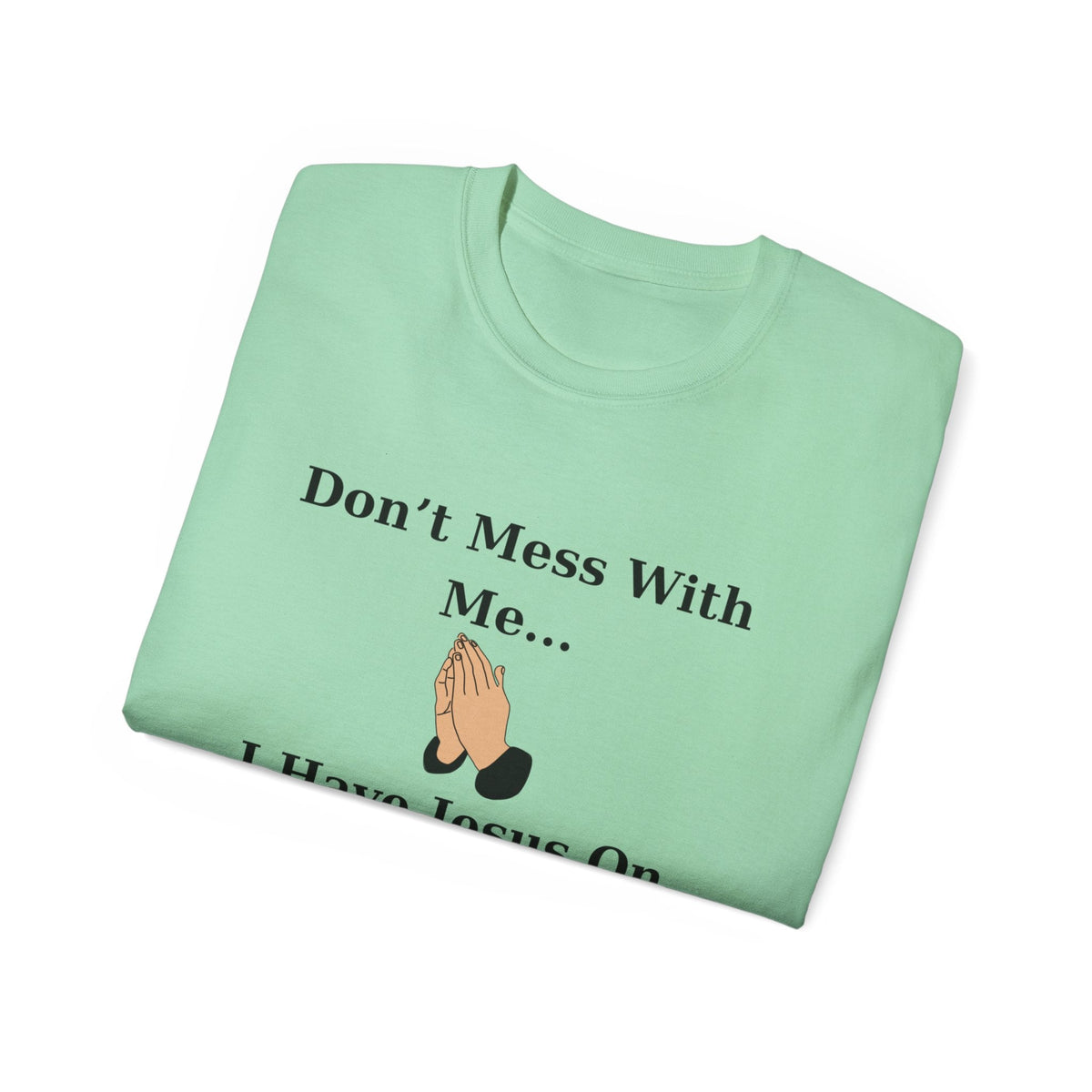 Don't Mess With Me Jesus On Speed Dial Unisex T-Shirt-KVOM