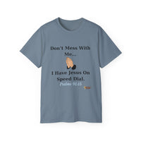 Don't Mess With Me Jesus On Speed Dial Unisex T-Shirt-KVOM