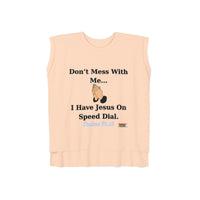 Don't Mess With Me Jesus On Speed Dial Women’s Flowy Rolled Cuffs Muscle Tee