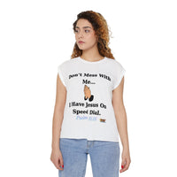 Don't Mess With Me Jesus On Speed Dial Women’s Flowy Rolled Cuffs Muscle Tee