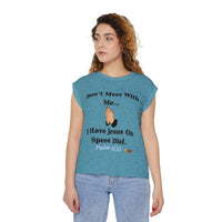 Don't Mess With Me Jesus On Speed Dial Women’s Flowy Rolled Cuffs Muscle Tee