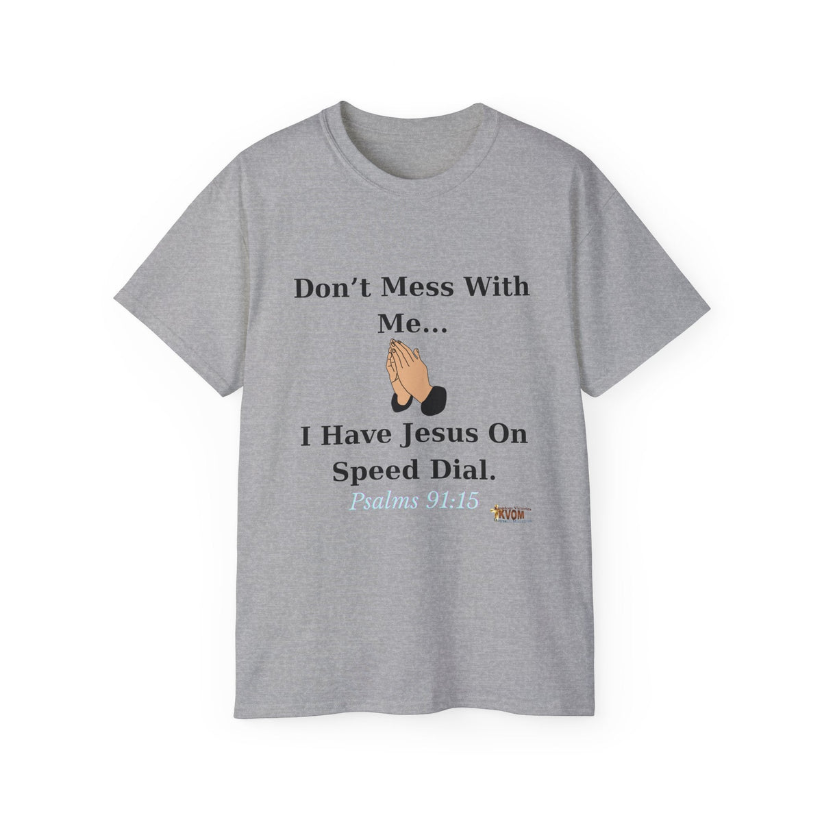 Don't Mess With Me..Jesus On Speed Dial Unisex T-Shirt-KVOM