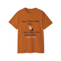 Don't Mess With Me..Jesus On Speed Dial Unisex T-Shirt-KVOM