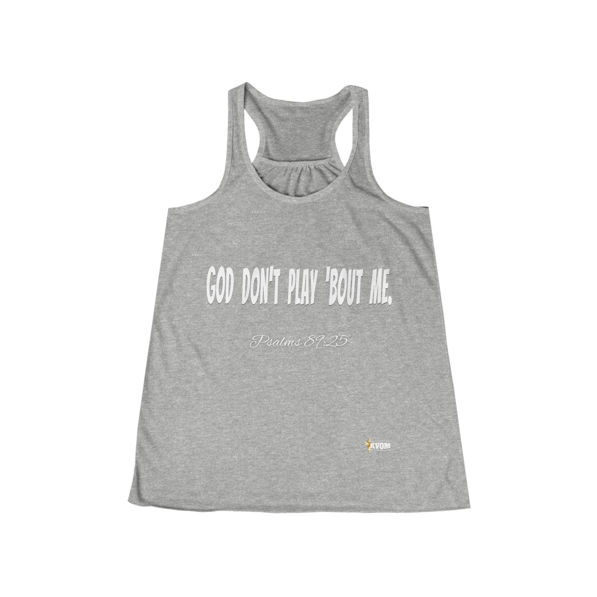 God Don't Play 'Bout Me Women's Flowy Racerback Tank-KVOM