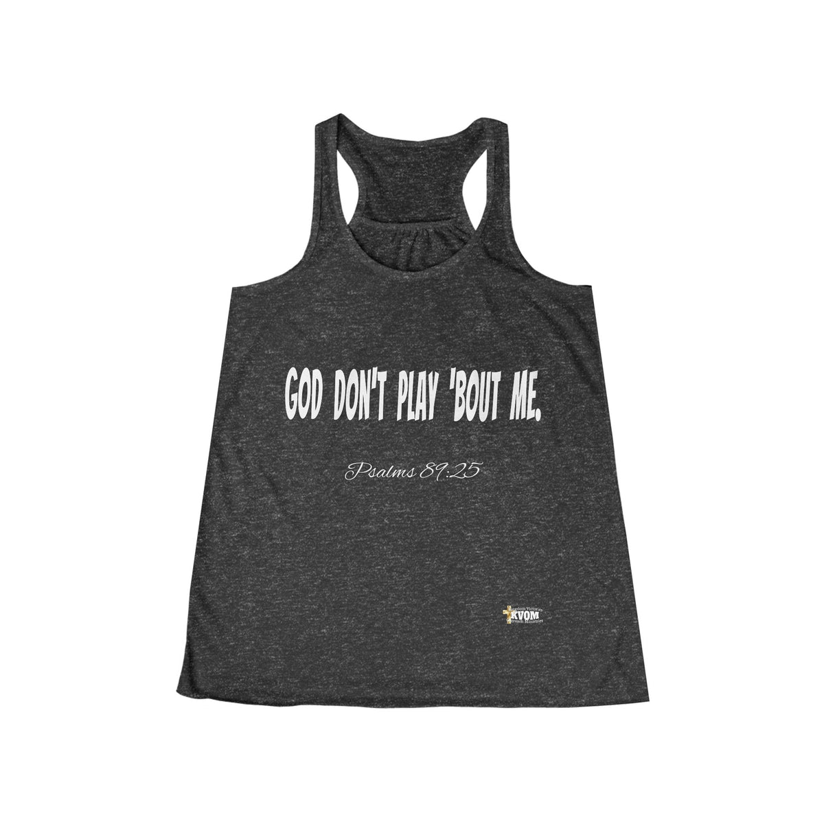 God Don't Play 'Bout Me Women's Flowy Racerback Tank-KVOM