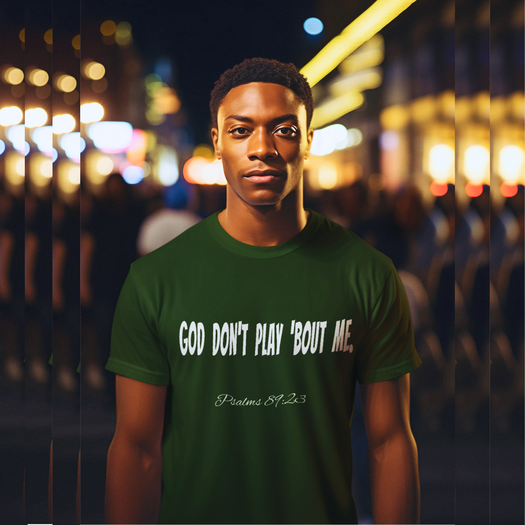 God Don't Play Bout Me T-Shirt, Forest Green