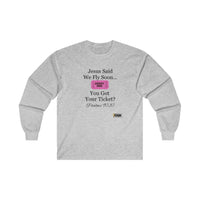 Jesus Says We Fly Soon Ticket? Unisex Long Sleeve Shirt White-KVOM