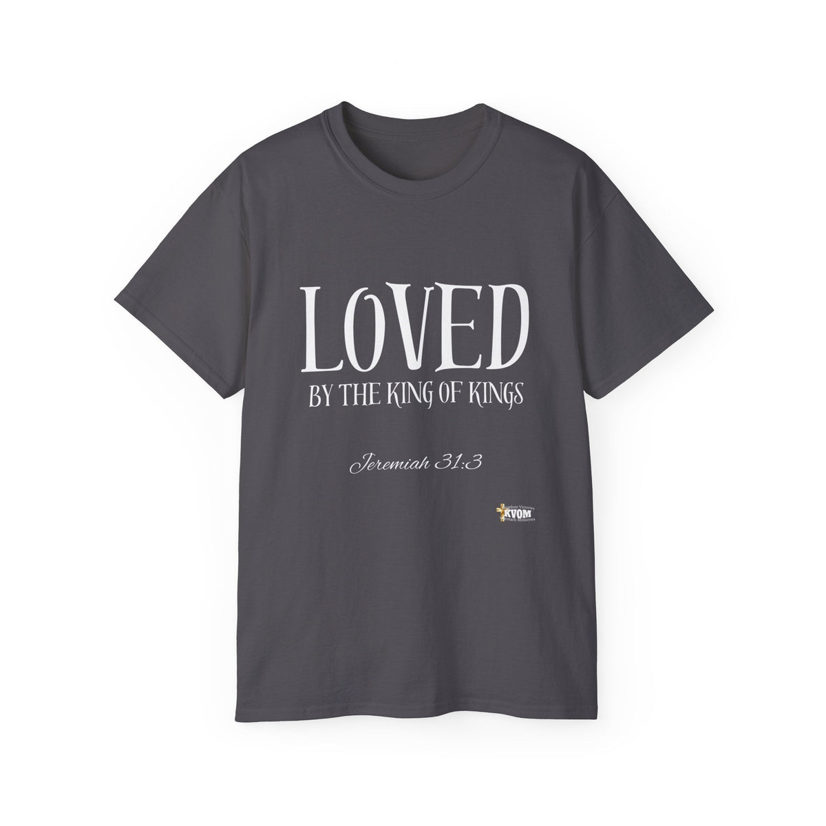 LOVED By The King of Kings Unisex Shirt-KVOM