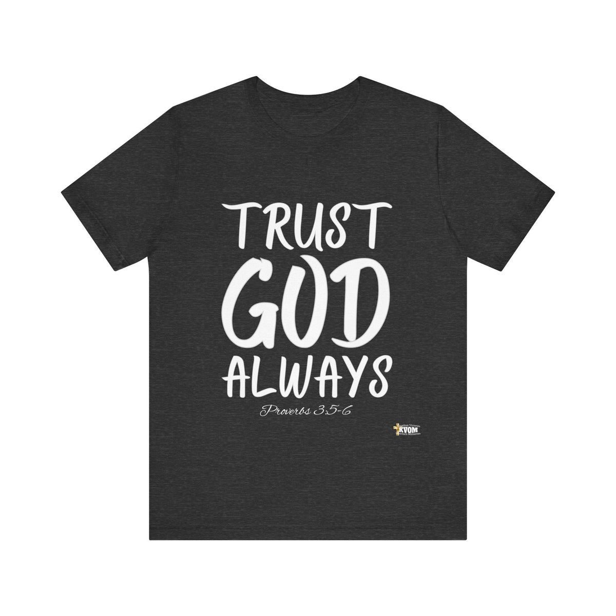 Trust God Always Unisex Jersey Style T-Shirt-KVOM; KVOM Christian Clothing; #1 Christian Clothing Store in the Nation