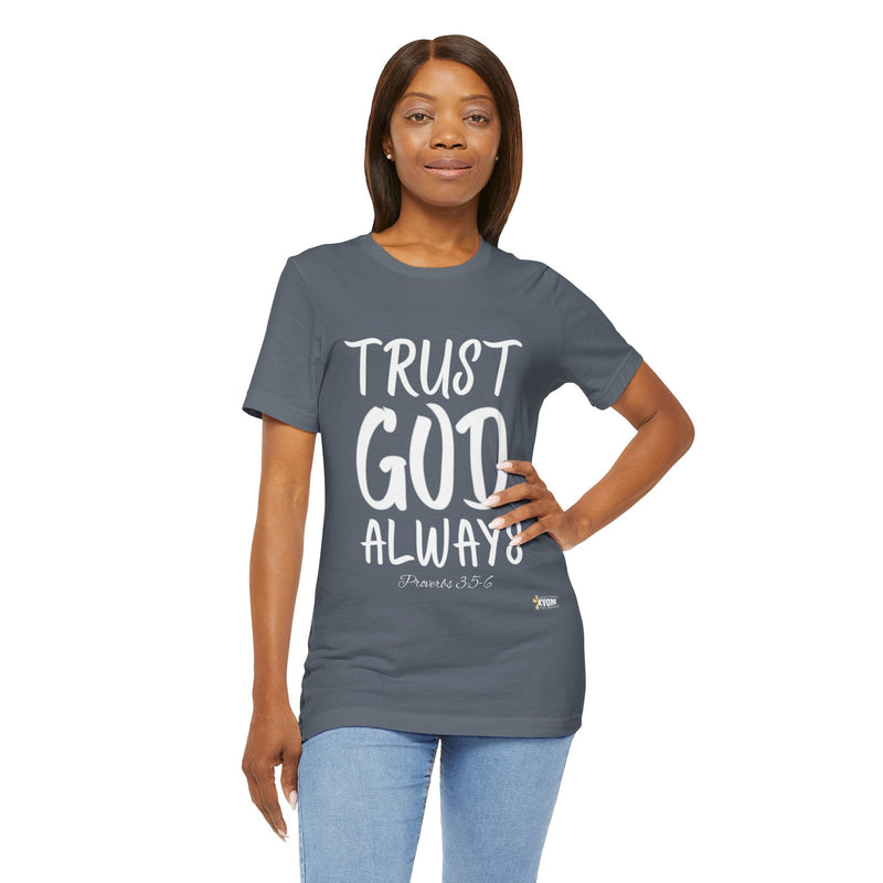 Trust God Always Unisex Jersey Style T-Shirt-KVOM; KVOM Christian Clothing; #1 Christian Clothing Store in the Nation