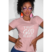 Trust God Always Women's Boyfriend Style Tee-KVOM; KVOM Christian Clothing; #1 Christian Clothing Store in the Nation