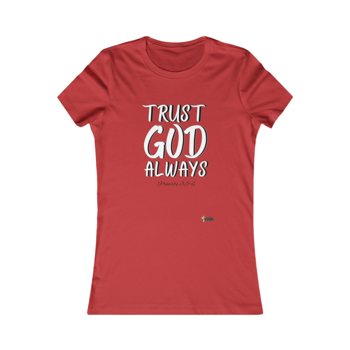 Trust God Always Women's Favorite Tee-KVOM; KVOM Christian Clothing; #1 Christian Clothing Store in the Nation